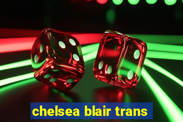 chelsea blair trans